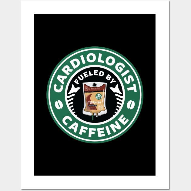 Cardiologist Fueled By Caffeine Wall Art by spacedowl